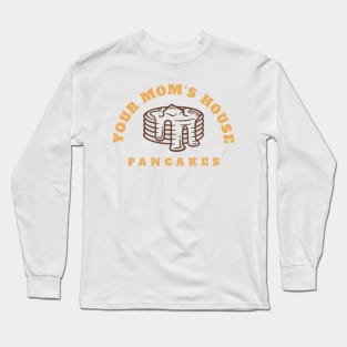 Your mom's house pancakes Long Sleeve T-Shirt